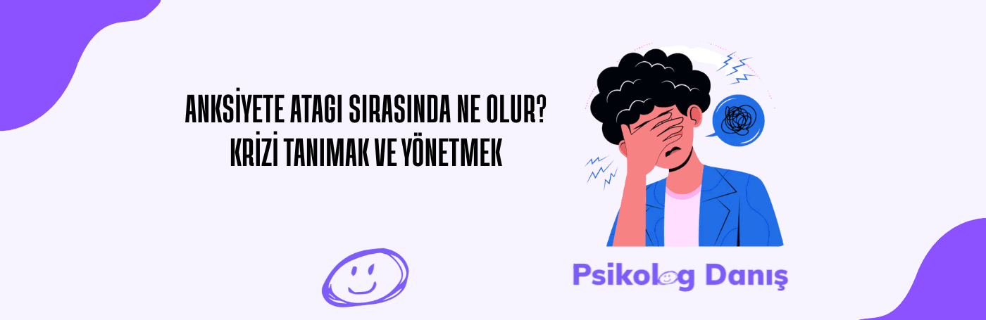 Anksiyete Atağı Sırasında Ne Olur? Krizi Tanımak ve Yönetmek