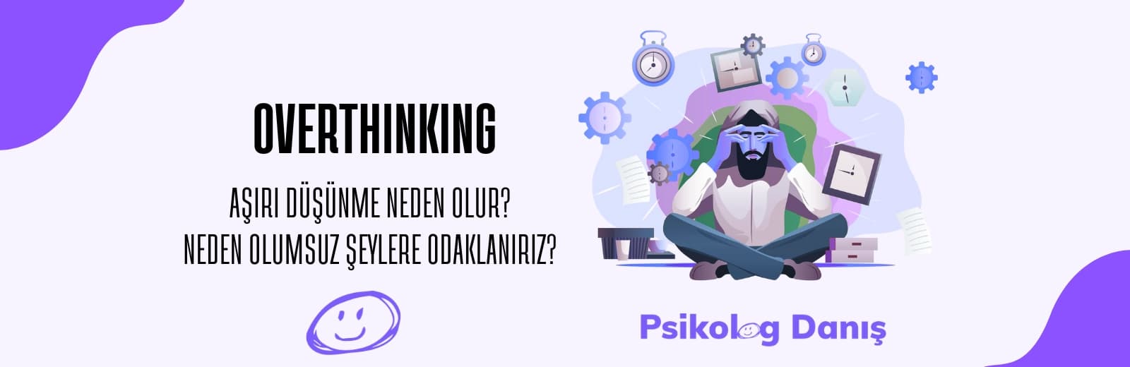 Aşırı Düşünme (Overthinking) Nedir? Belirtileri, Zararları