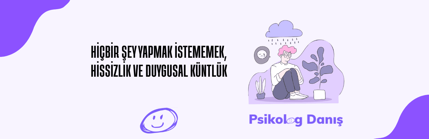 Hiçbir Şey Yapmak İstememek, Hissizlik ve Duygusal Küntlük